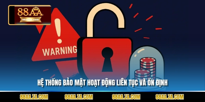 Hệ thống bảo mật hoạt động liên tục và ổn định.