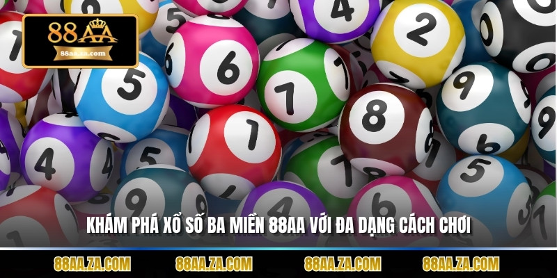 Khám phá xổ số ba miền 88aa với đa dạng cách chơi